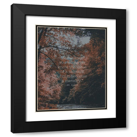 Dr. Suess Quote: Value of a Moment Black Modern Wood Framed Art Print with Double Matting by ArtsyQuotes