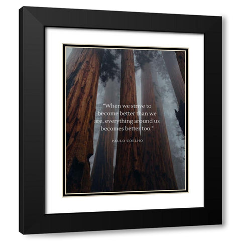 Paulo Coelho Quote: Become Better Black Modern Wood Framed Art Print with Double Matting by ArtsyQuotes