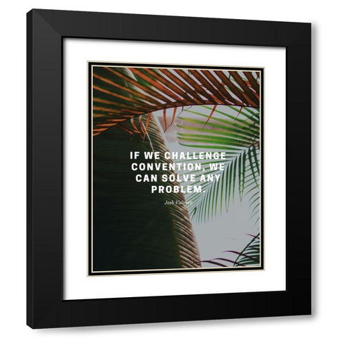 Josh Valman Quote: Challenge Convention Black Modern Wood Framed Art Print with Double Matting by ArtsyQuotes