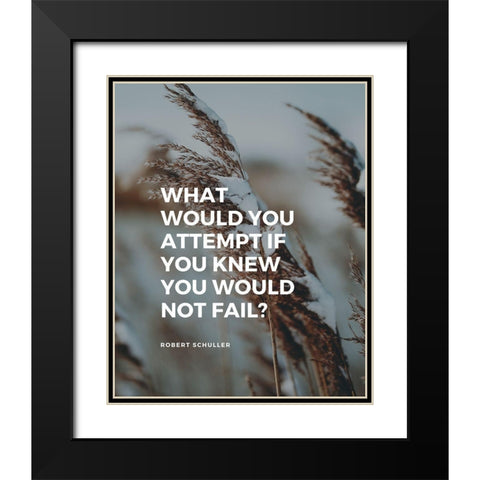 Robert Schuller Quote: What Would You Black Modern Wood Framed Art Print with Double Matting by ArtsyQuotes