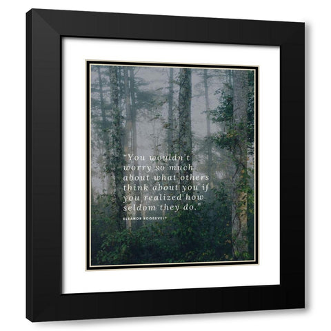 Eleanor Roosevelt Quote: What Others Think Black Modern Wood Framed Art Print with Double Matting by ArtsyQuotes