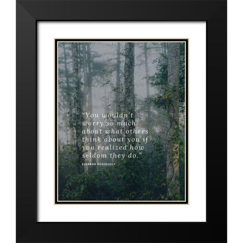 Eleanor Roosevelt Quote: What Others Think Black Modern Wood Framed Art Print with Double Matting by ArtsyQuotes