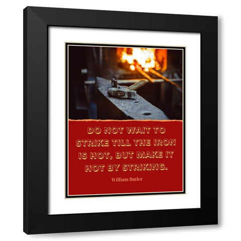 William Butler Quote: The Iron is Hot Black Modern Wood Framed Art Print with Double Matting by ArtsyQuotes