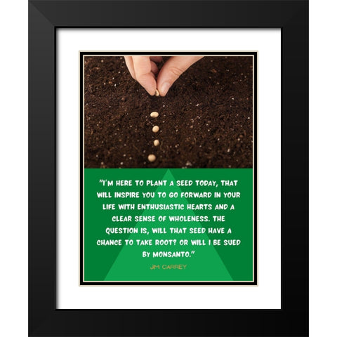 Jim Carrey Quote: Plant a Seed Today Black Modern Wood Framed Art Print with Double Matting by ArtsyQuotes