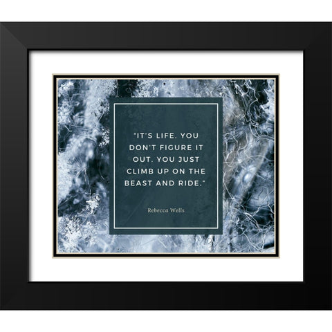 Rebecca Wells Quote: Its Life Black Modern Wood Framed Art Print with Double Matting by ArtsyQuotes