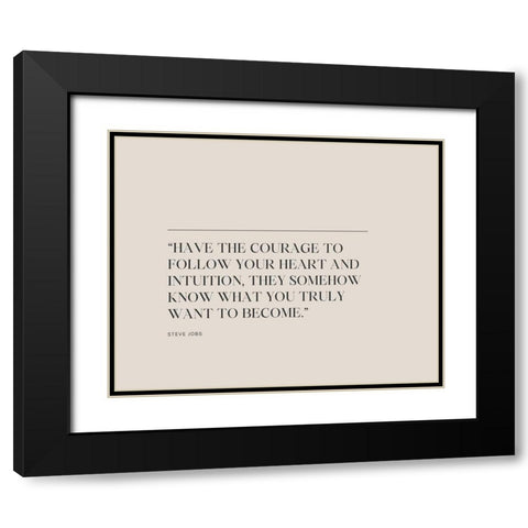 Steve Jobs Quote: Have the Courage Black Modern Wood Framed Art Print with Double Matting by ArtsyQuotes