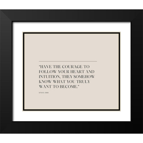 Steve Jobs Quote: Have the Courage Black Modern Wood Framed Art Print with Double Matting by ArtsyQuotes