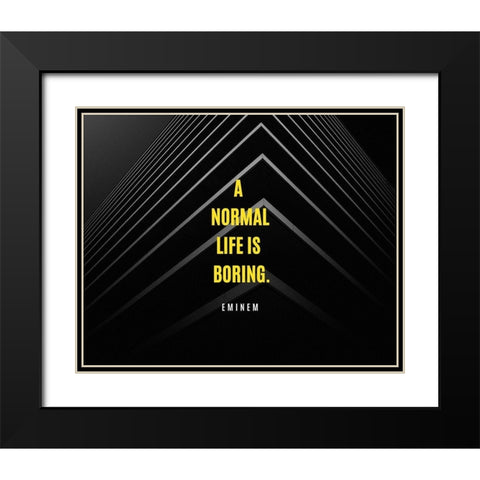 Eminem Quote: A Normal Life is Boring Black Modern Wood Framed Art Print with Double Matting by ArtsyQuotes