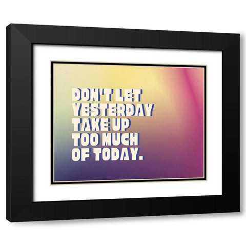 Artsy Quotes Quote: Yesterday Black Modern Wood Framed Art Print with Double Matting by ArtsyQuotes