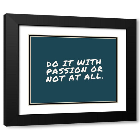 Artsy Quotes Quote: Do it with Passion Black Modern Wood Framed Art Print with Double Matting by ArtsyQuotes