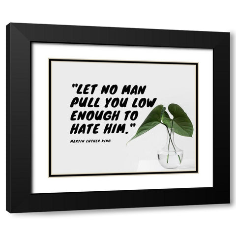 Martin Luther King Quote: Let No Man Black Modern Wood Framed Art Print with Double Matting by ArtsyQuotes