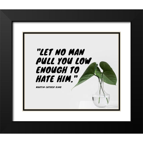 Martin Luther King Quote: Let No Man Black Modern Wood Framed Art Print with Double Matting by ArtsyQuotes