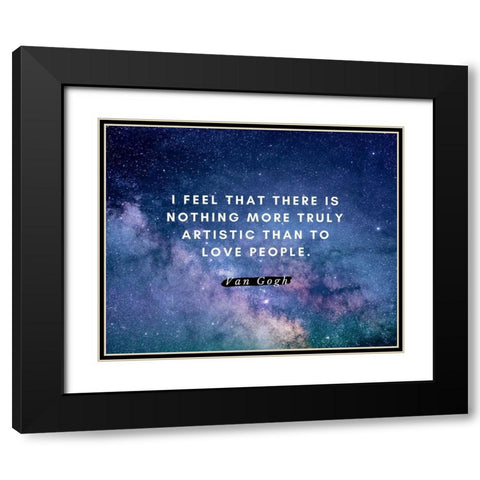 Van gogh Quote: Love People Black Modern Wood Framed Art Print with Double Matting by ArtsyQuotes