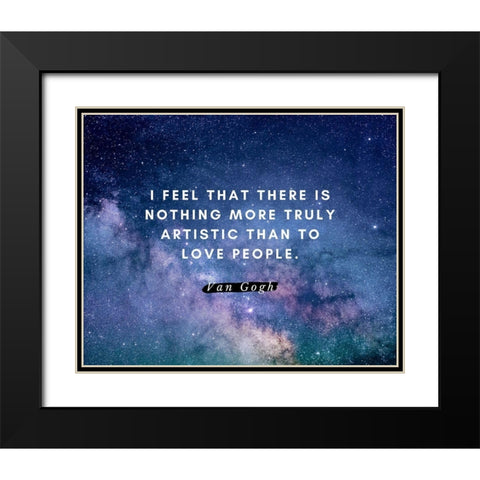 Van gogh Quote: Love People Black Modern Wood Framed Art Print with Double Matting by ArtsyQuotes