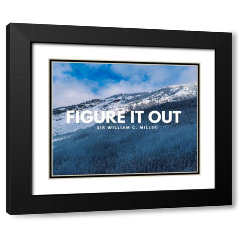 Sir William C. Miller Quote: Figure it Out Black Modern Wood Framed Art Print with Double Matting by ArtsyQuotes