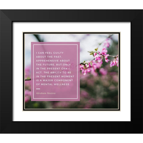 Abraham Maslow Quote: Guilty About the Past Black Modern Wood Framed Art Print with Double Matting by ArtsyQuotes