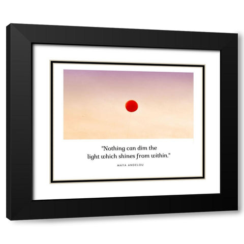 Maya Angelou Quote: Nothing Can Dim the Light Black Modern Wood Framed Art Print with Double Matting by ArtsyQuotes