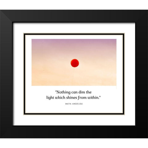 Maya Angelou Quote: Nothing Can Dim the Light Black Modern Wood Framed Art Print with Double Matting by ArtsyQuotes