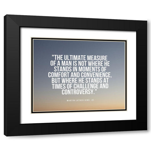 Martin Luther King, Jr. Quote: Measure of a Man Black Modern Wood Framed Art Print with Double Matting by ArtsyQuotes