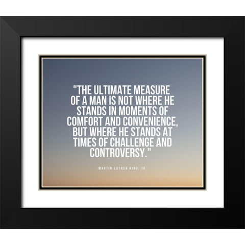 Martin Luther King, Jr. Quote: Measure of a Man Black Modern Wood Framed Art Print with Double Matting by ArtsyQuotes