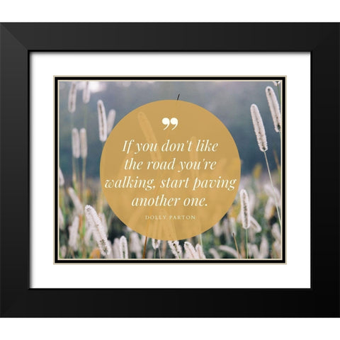 Dolly Parton Quote: Start Paving Black Modern Wood Framed Art Print with Double Matting by ArtsyQuotes