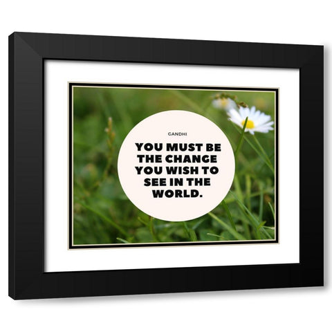 Mahatma Gandhi Quote: Be the Change Black Modern Wood Framed Art Print with Double Matting by ArtsyQuotes