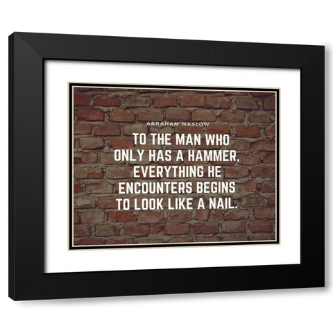 Abraham Maslow Quote: To the Man Black Modern Wood Framed Art Print with Double Matting by ArtsyQuotes