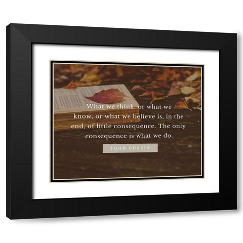 John Ruskin Quote: What We Think Black Modern Wood Framed Art Print with Double Matting by ArtsyQuotes