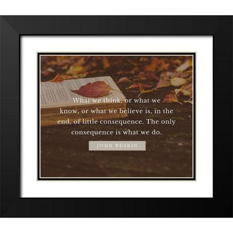 John Ruskin Quote: What We Think Black Modern Wood Framed Art Print with Double Matting by ArtsyQuotes