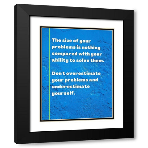 ArtsyQuotes Quote: Size of Your Problems Black Modern Wood Framed Art Print with Double Matting by ArtsyQuotes