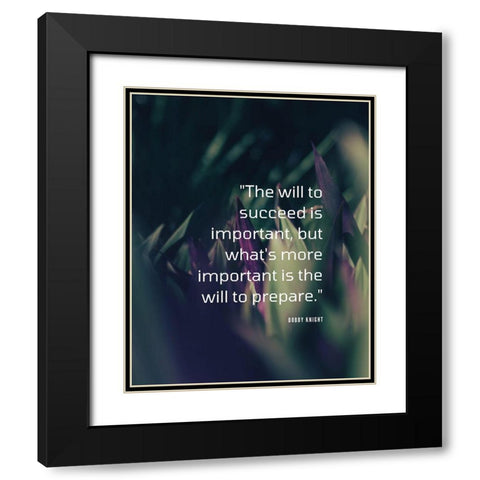 Bobby Knight Quote: The Will to Succeed Black Modern Wood Framed Art Print with Double Matting by ArtsyQuotes
