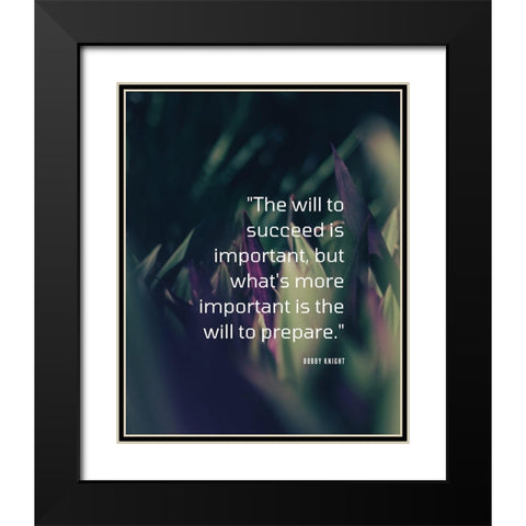 Bobby Knight Quote: The Will to Succeed Black Modern Wood Framed Art Print with Double Matting by ArtsyQuotes