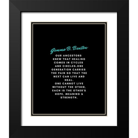 Gemma B. Benton Quote: Our Ancestors Black Modern Wood Framed Art Print with Double Matting by ArtsyQuotes