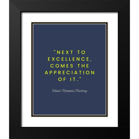 William Makepeace Thackeray Quote: Excellence Black Modern Wood Framed Art Print with Double Matting by ArtsyQuotes