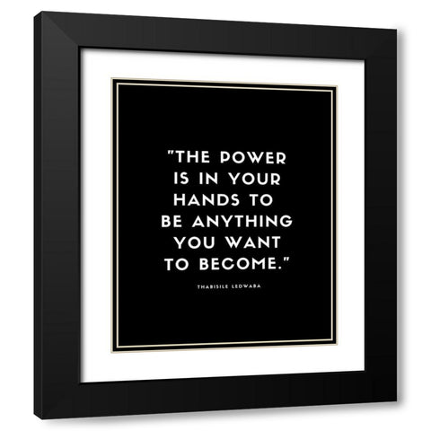 Thabisile Ledwaba Quote: Power is in Your Hands Black Modern Wood Framed Art Print with Double Matting by ArtsyQuotes