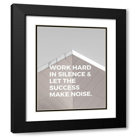 ArtsyQuotes Quote: Work Hard in Silence Black Modern Wood Framed Art Print with Double Matting by ArtsyQuotes