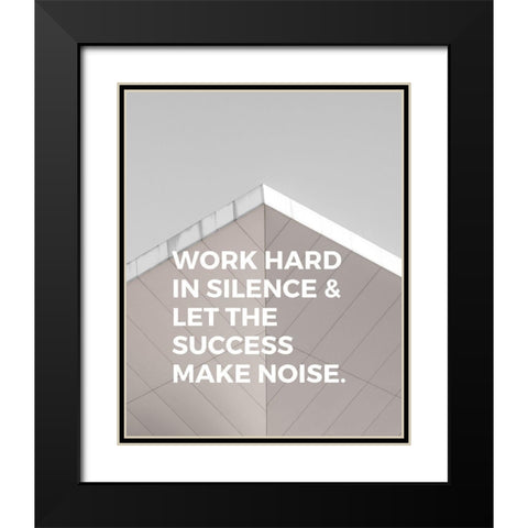 ArtsyQuotes Quote: Work Hard in Silence Black Modern Wood Framed Art Print with Double Matting by ArtsyQuotes