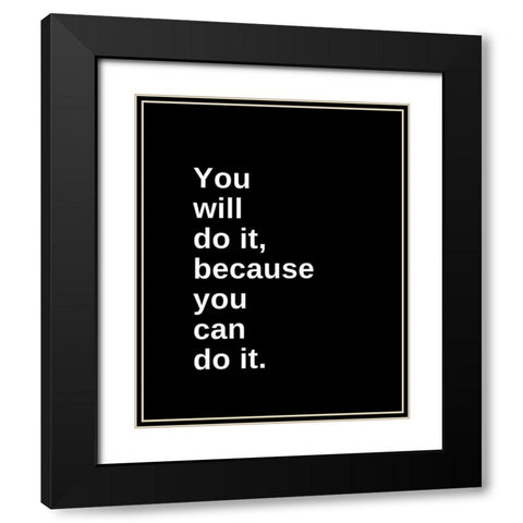 ArtsyQuotes Quote: You Will Do It Black Modern Wood Framed Art Print with Double Matting by ArtsyQuotes