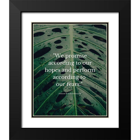 Francois de la Rochefoucauld Quote: We Promise Black Modern Wood Framed Art Print with Double Matting by ArtsyQuotes