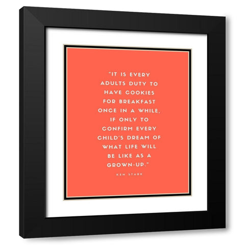 Ken Stark Quote: Cookies for Breakfast Black Modern Wood Framed Art Print with Double Matting by ArtsyQuotes