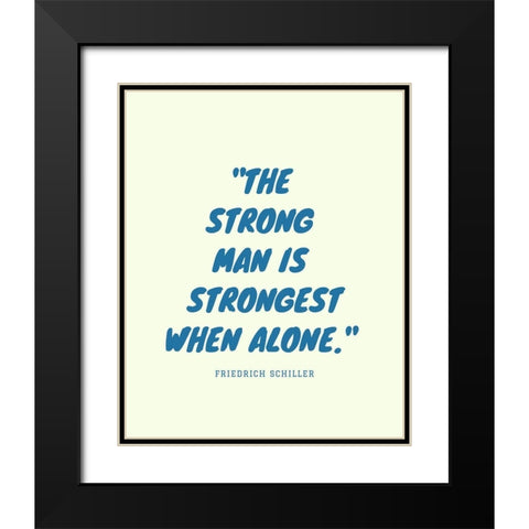 Friedrich Schiller Quote: Strong Man Black Modern Wood Framed Art Print with Double Matting by ArtsyQuotes