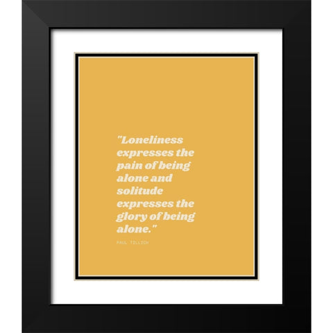 Paul Tillich Quote: Solitude Black Modern Wood Framed Art Print with Double Matting by ArtsyQuotes