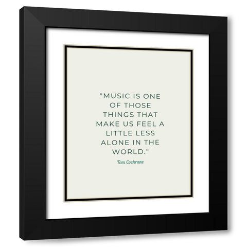Tom Cochrane Quote: Less Alone Black Modern Wood Framed Art Print with Double Matting by ArtsyQuotes