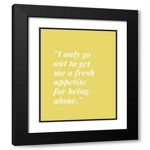 Lord Byron Quote: Fresh Appetite Black Modern Wood Framed Art Print with Double Matting by ArtsyQuotes