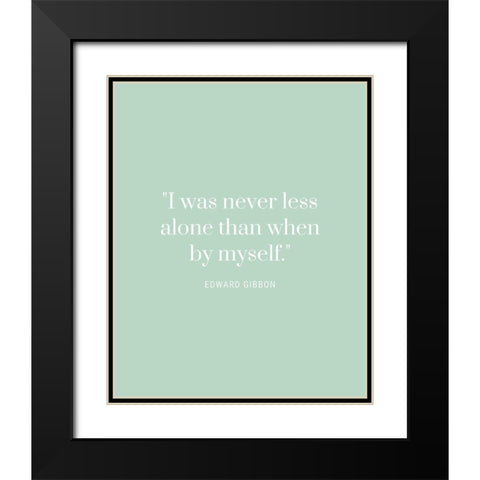 Edward Gibbon Quote: Never Less Alone Black Modern Wood Framed Art Print with Double Matting by ArtsyQuotes