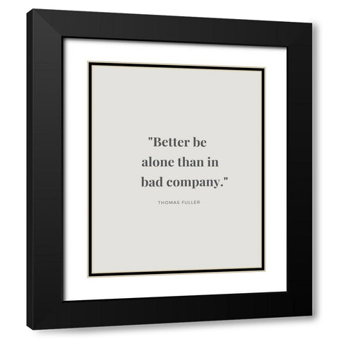 Thomas Fuller Quote: Bad Company Black Modern Wood Framed Art Print with Double Matting by ArtsyQuotes