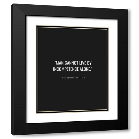 Charlotte Whitton Quote: Incompetence Alone Black Modern Wood Framed Art Print with Double Matting by ArtsyQuotes
