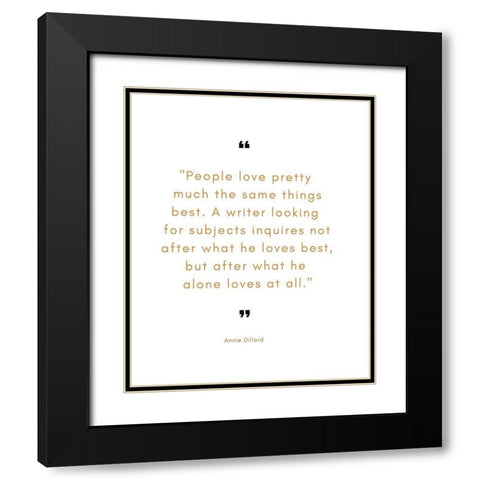Annie Dillard Quote: A Writer Looking Black Modern Wood Framed Art Print with Double Matting by ArtsyQuotes