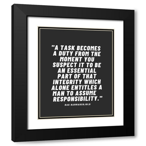 Dag Hammarskjold Quote: A Task Becomes a Duty Black Modern Wood Framed Art Print with Double Matting by ArtsyQuotes