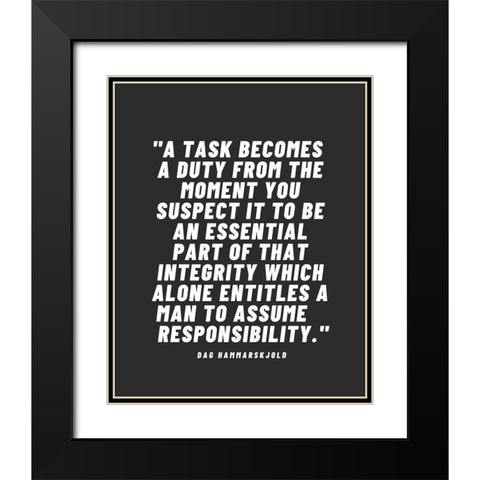 Dag Hammarskjold Quote: A Task Becomes a Duty Black Modern Wood Framed Art Print with Double Matting by ArtsyQuotes